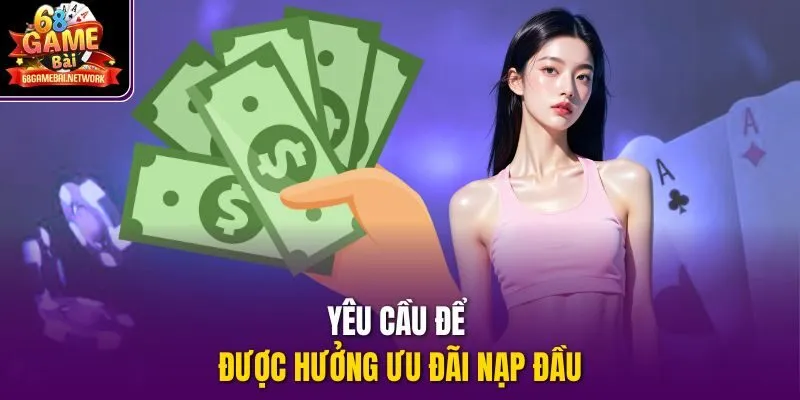 Yêu cầu để được hưởng ưu đãi nạp đầu